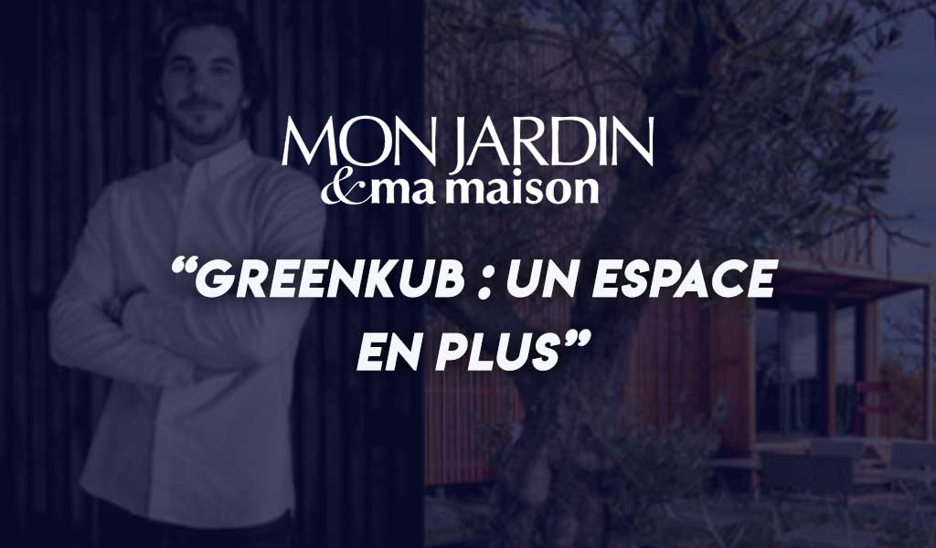 Article Mon Jardin et Ma Maison au sujet de Greenkub