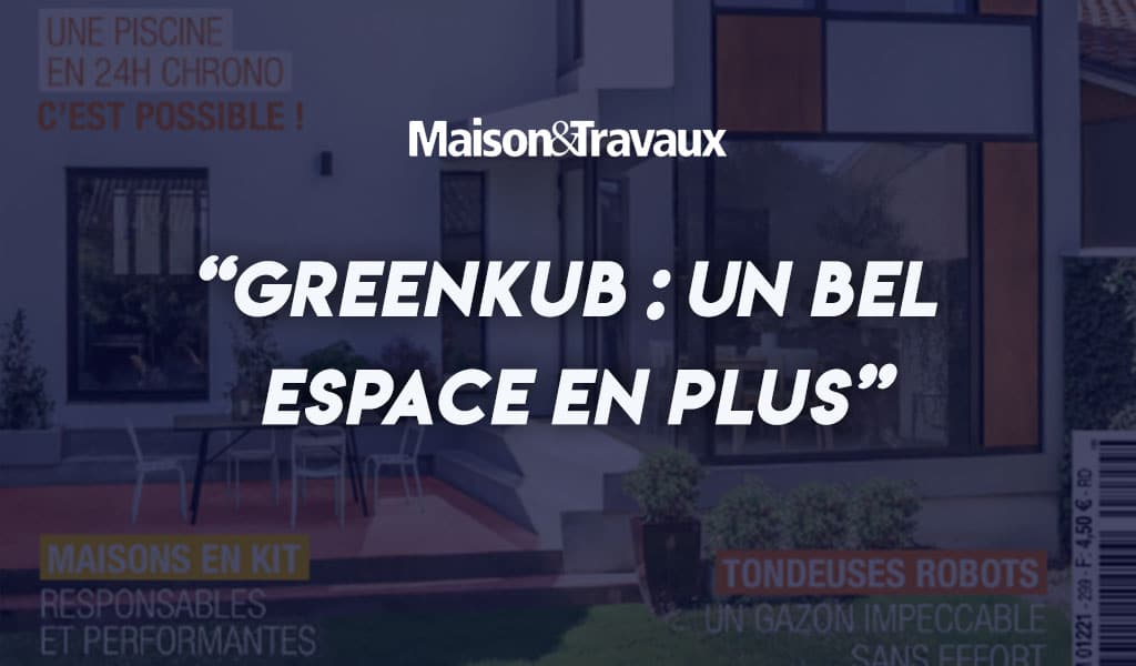 Greenkub dans maison et travaux