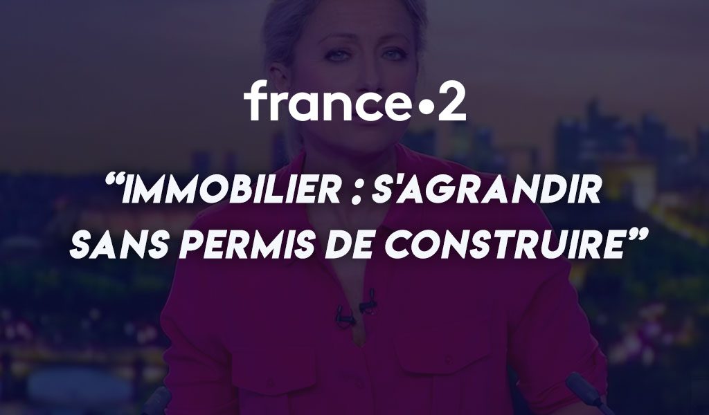 Immobilier : s'agrandir sans permis de construire - France 2