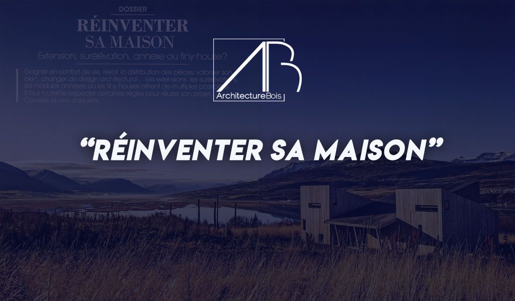 Réinventer sa maison : extension, surélévation, dépendance ou tiny house